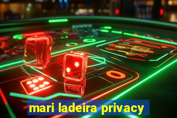 mari ladeira privacy